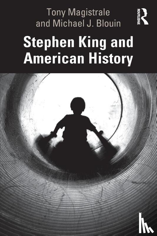 Magistrale, Tony, Blouin, Michael - Stephen King and American History