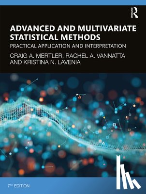 Mertler, Craig A. (Arizona State University, Vannatta, Rachel A., LaVenia, Kristina N. (Bowling Green State University) - Advanced and Multivariate Statistical Methods