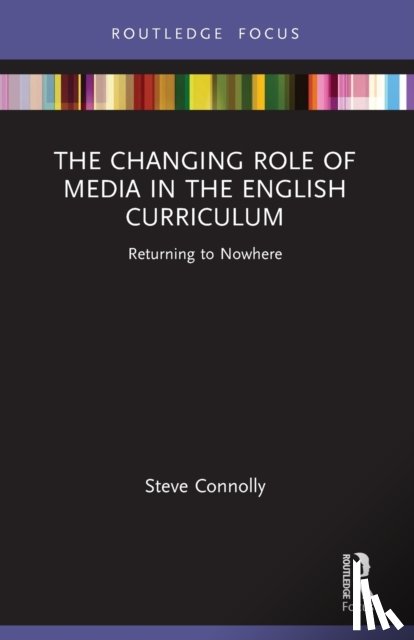 Connolly, Steve (Anglia Ruskin University - The Changing Role of Media in the English Curriculum