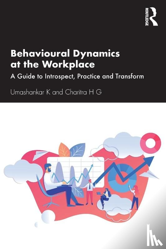 K, Umashankar (Manipal Academy of BFSI, H G, Charitra (REVA University - Behavioural Dynamics at the Workplace