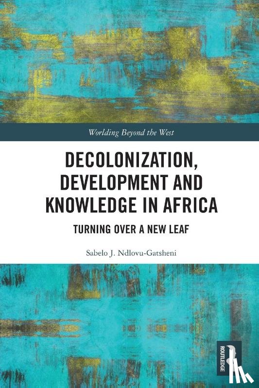 Ndlovu-Gatsheni, Sabelo J. (University of Bayreuth - Decolonization, Development and Knowledge in Africa
