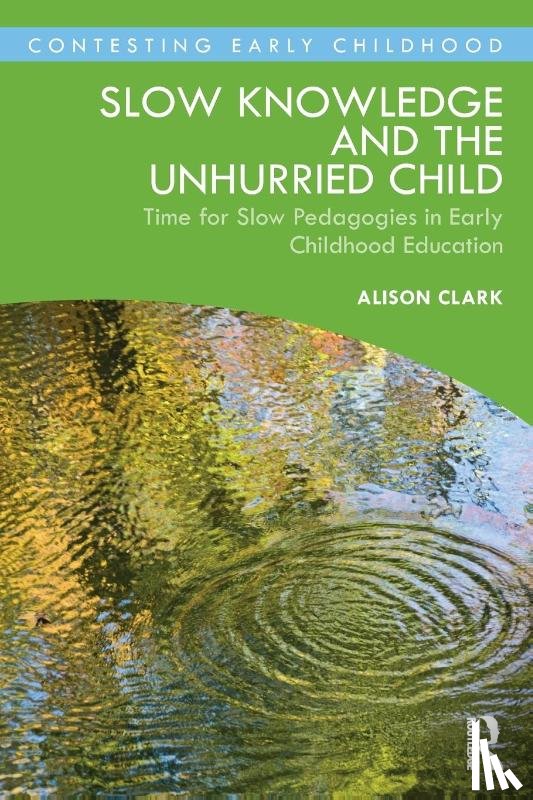 Clark, Alison - Slow Knowledge and the Unhurried Child