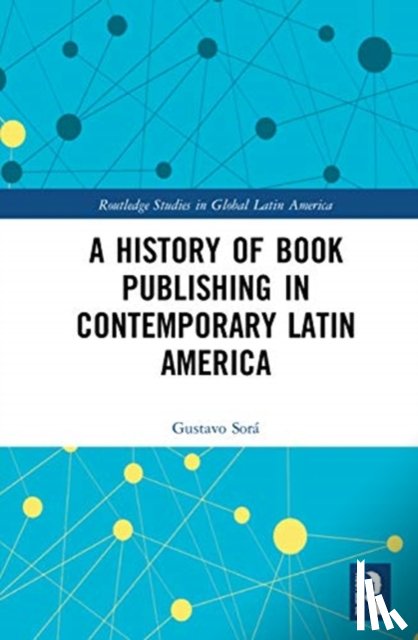 Sora, Gustavo - A History of Book Publishing in Contemporary Latin America