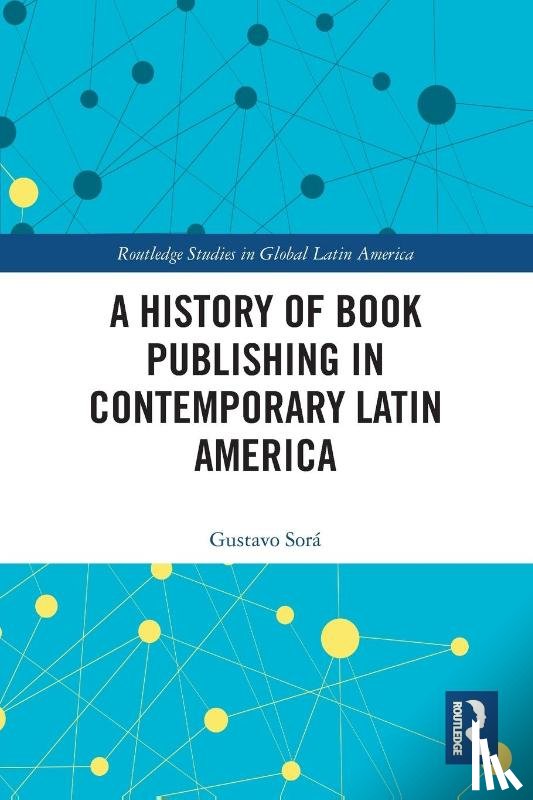 Sora, Gustavo - A History of Book Publishing in Contemporary Latin America