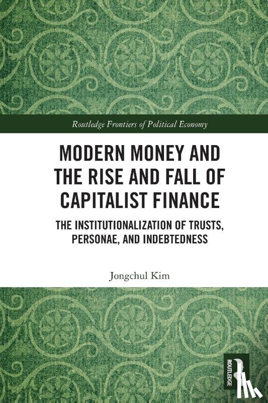 Kim, Jongchul - Modern Money and the Rise and Fall of Capitalist Finance
