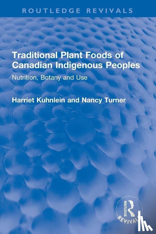 Kuhnlein, Harriet, Turner, Nancy - Traditional Plant Foods of Canadian Indigenous Peoples