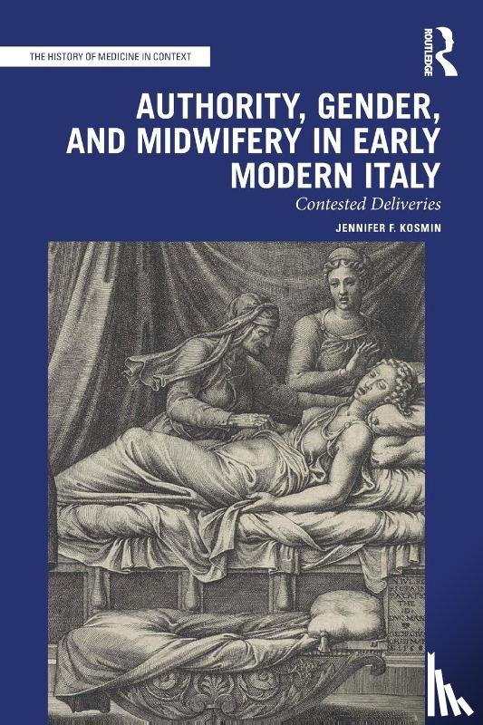 Kosmin, Jennifer F. (Bucknell University - Authority, Gender, and Midwifery in Early Modern Italy