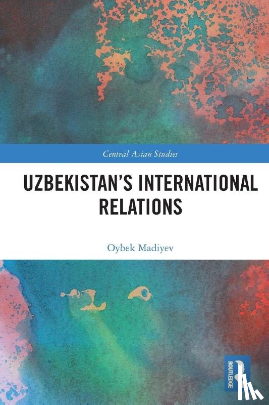 Madiyev, Oybek - Uzbekistan’s International Relations