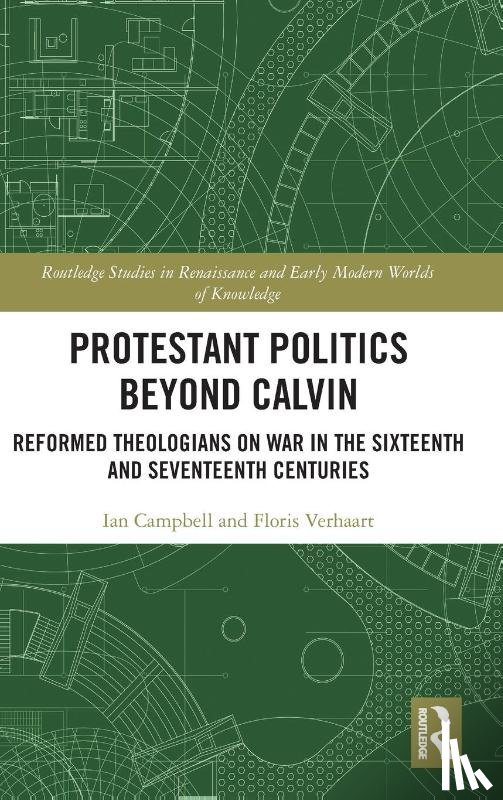 Campbell, Ian, Verhaart, Floris - Protestant Politics Beyond Calvin