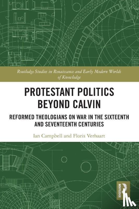 Campbell, Ian, Verhaart, Floris - Protestant Politics Beyond Calvin