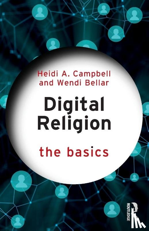 Campbell, Heidi A. (Texas A&M University, Bellar, Wendi - Digital Religion: The Basics