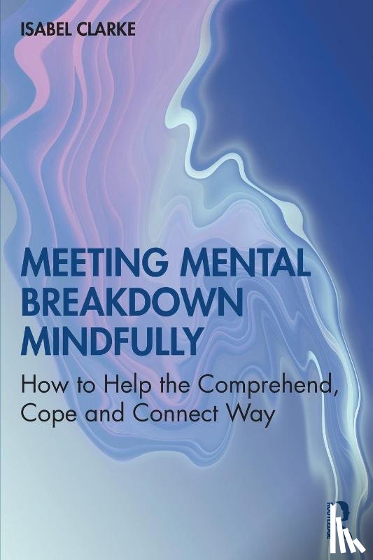 Clarke, Isabel - Meeting Mental Breakdown Mindfully