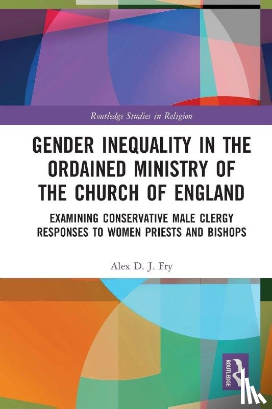 Fry, Alex D.J. - Gender Inequality in the Ordained Ministry of the Church of England
