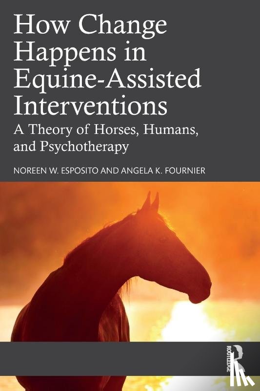 Esposito, Noreen W. (University of North Carolina at Chapel Hill, Fournier, Angela K. (Bemidji State University - How Change Happens in Equine-Assisted Interventions