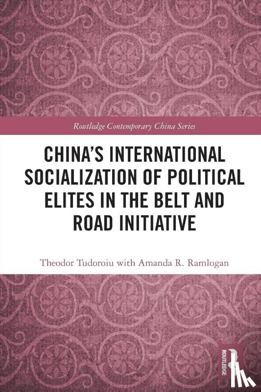 Tudoroiu, Theodor (The University of the West Indies, Ramlogan, with Amanda R. - China's International Socialization of Political Elites in the Belt and Road Initiative