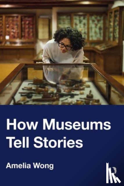 Wong, Amelia - How Museums Tell Stories
