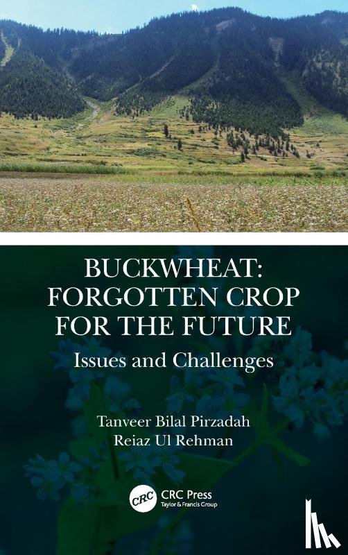 Pirzadah, Tanveer Bilal (Department of Bioresources; University of Kashmir, Rehman, Reiaz Ul (Department of Bioresources' University of Kashmir - Buckwheat: Forgotten Crop for the Future