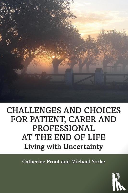 Proot, Catherine, Yorke, Michael - Challenges and Choices for Patient, Carer and Professional at the End of Life