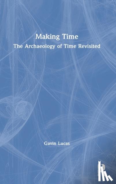 Lucas, Gavin (University of Iceland, Iceland) - Making Time