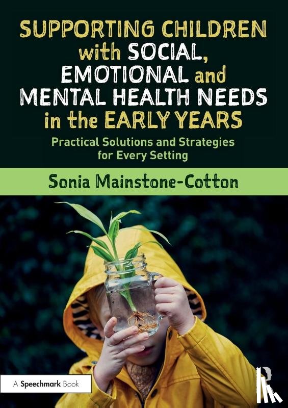 Mainstone-Cotton, Sonia - Supporting Children with Social, Emotional and Mental Health Needs in the Early Years