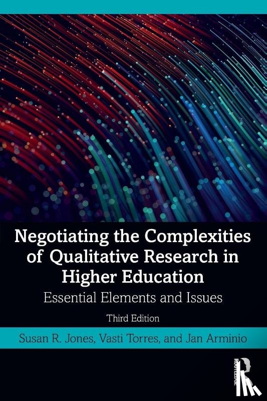 Jones, Susan R. (Ohio State University, Torres, Vasti (University of South Florida, Arminio, Jan (George Mason University - Negotiating the Complexities of Qualitative Research in Higher Education