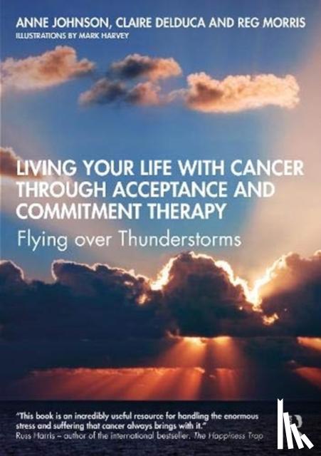 Johnson, Anne, Delduca, Claire, Morris, Reg - Living Your Life with Cancer through Acceptance and Commitment Therapy