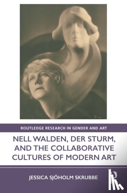 Sjoholm Skrubbe, Jessica - Nell Walden, Der Sturm, and the Collaborative Cultures of Modern Art