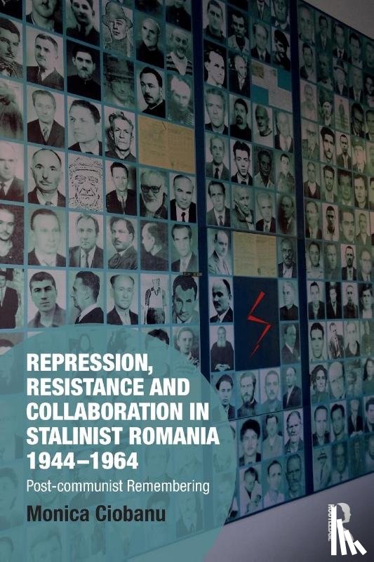 Ciobanu, Monica (Plattsburgh State University of New York - Repression, Resistance and Collaboration in Stalinist Romania 1944-1964