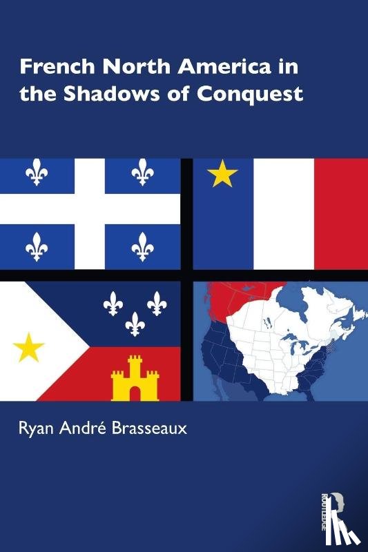 Brasseaux, Ryan Andre - French North America in the Shadows of Conquest