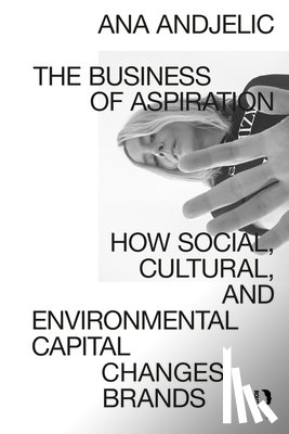 Andjelic, Ana - The Business of Aspiration