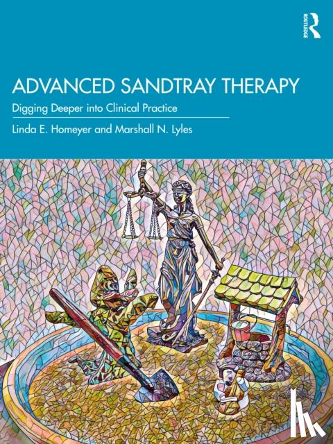 Homeyer, Linda E. (Texas State University, USA), Lyles, Marshall N. (Independent scholar, Texas, USA) - Advanced Sandtray Therapy