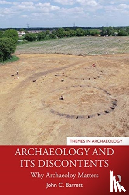 Barrett, John C. (University of Sheffield) - Archaeology and its Discontents