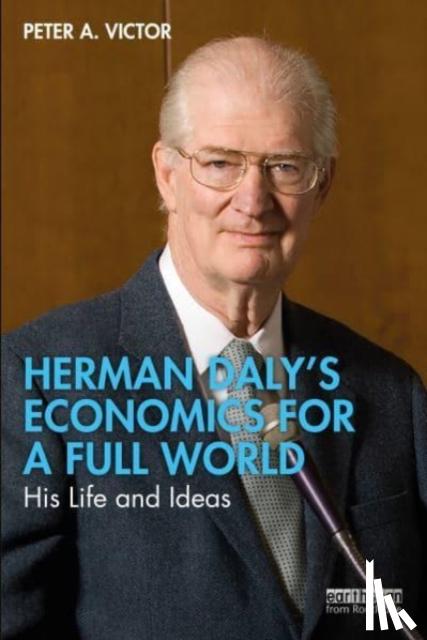 Victor, Peter A. - Herman Daly’s Economics for a Full World
