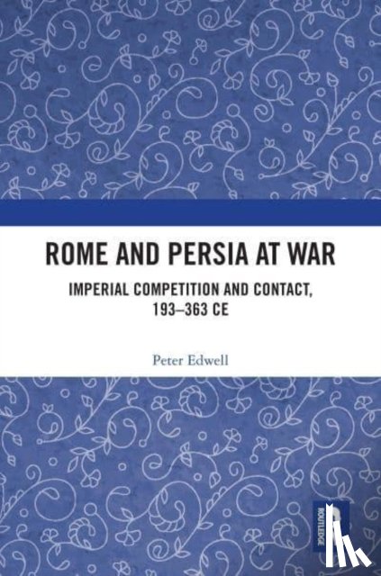 Edwell, Peter (Department of Ancient History at Macquarie University - Rome and Persia at War