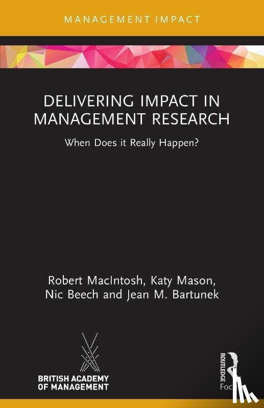 MacIntosh, Robert (Northumbria University, Mason, Katy, Beech, Nic (Middlesex University London, Bartunek, Jean M. (Boston College - Delivering Impact in Management Research