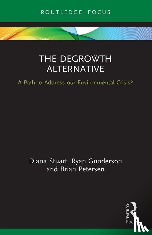 Stuart, Diana, Gunderson, Ryan, Petersen, Brian - The Degrowth Alternative