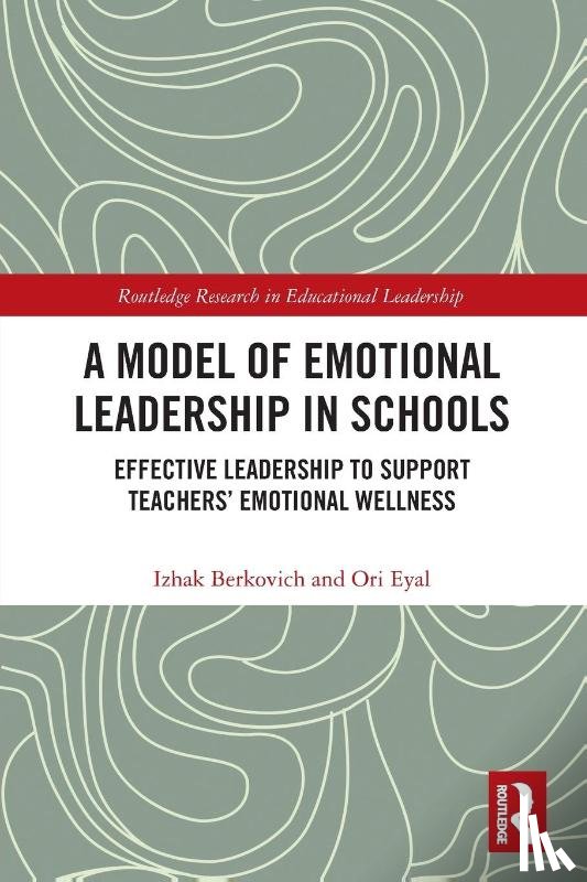 Berkovich, Izhak (Open University of Israel, Eyal, Ori (Hebrew University of Jerusalem - A Model of Emotional Leadership in Schools
