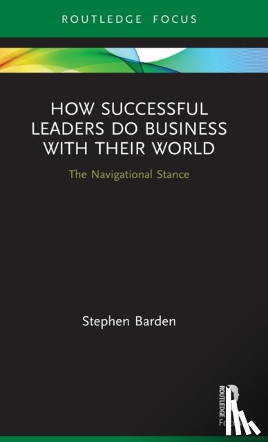 Barden, Stephen - How Successful Leaders Do Business with Their World