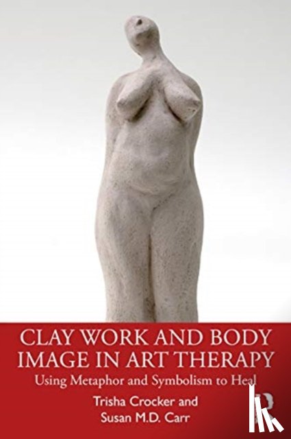 Crocker, Trisha, Carr, Susan M.D. - Clay Work and Body Image in Art Therapy