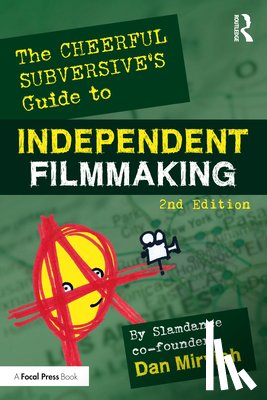 Mirvish, Dan - The Cheerful Subversive's Guide to Independent Filmmaking