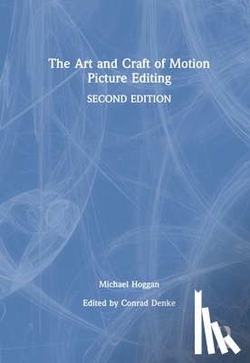 Hoggan, Michael - The Art and Craft of Motion Picture Editing