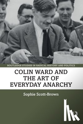 Scott-Brown, Sophie (University of East Anglia - Colin Ward and the Art of Everyday Anarchy