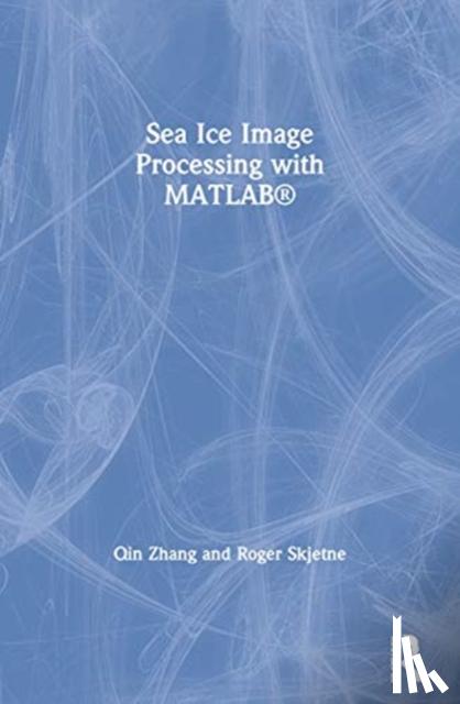 Zhang, Qin (Department of Marine Technology, Norwegian University of Science and Technology (NTNU), Trondheim, Norway), Skjetne, Roger - Sea Ice Image Processing with MATLAB®