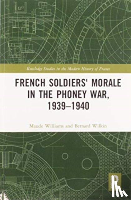 Williams, Maude, Wilkin, Bernard (Belgian State Archives) - French Soldiers' Morale in the Phoney War, 1939-1940