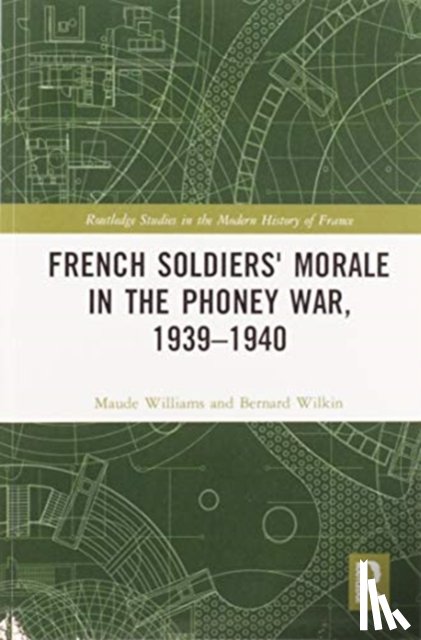 Williams, Maude, Wilkin, Bernard - French Soldiers' Morale in the Phoney War, 1939-1940