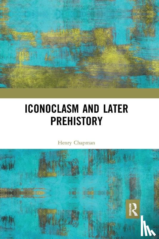 Chapman, Henry - Iconoclasm and Later Prehistory