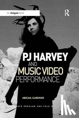Gardner, Abigail - PJ Harvey and Music Video Performance