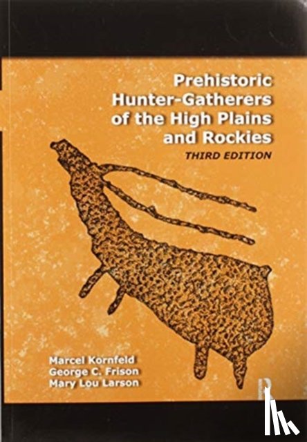 Kornfeld, Marcel, Frison, George C, Larson, Mary Lou - Prehistoric Hunter-Gatherers of the High Plains and Rockies