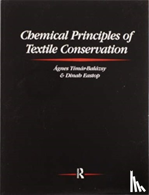 Timar-Balazsy, Agnes, Eastop, Dinah - Chemical Principles of Textile Conservation