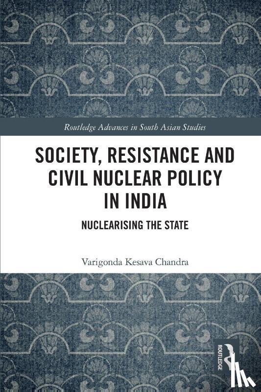 Chandra, Varigonda Kesava - Society, Resistance and Civil Nuclear Policy in India